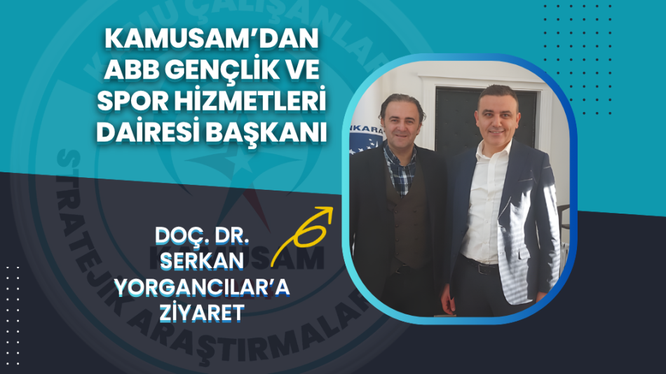 KAMUSAM’dan ABB Gençlik ve Spor Hizmetleri Dairesi Başkanı Doç. Dr. Serkan Yorgancılar’a Ziyaret